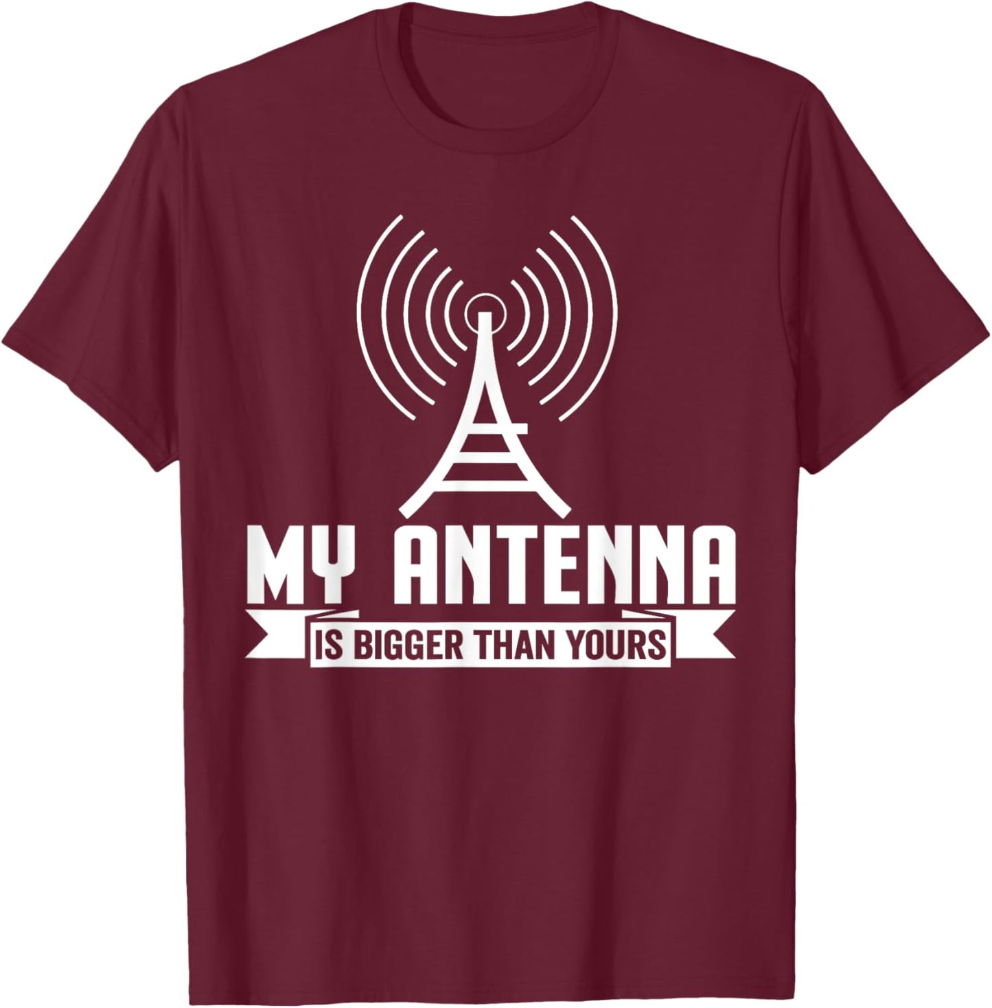 My Antenna Is Bigger Than Yours Funny Ham Radio T-Shirt - T-Shirt | Maroon