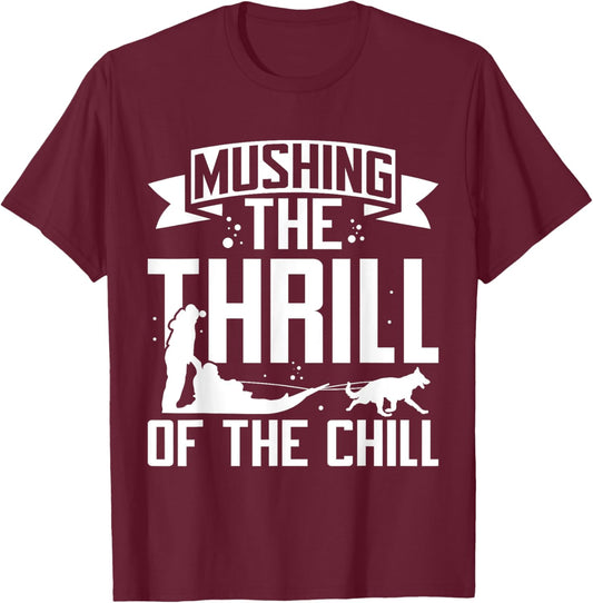 Mushing The Thrill of the Chill Mushing T-Shirt - T-Shirt | Maroon