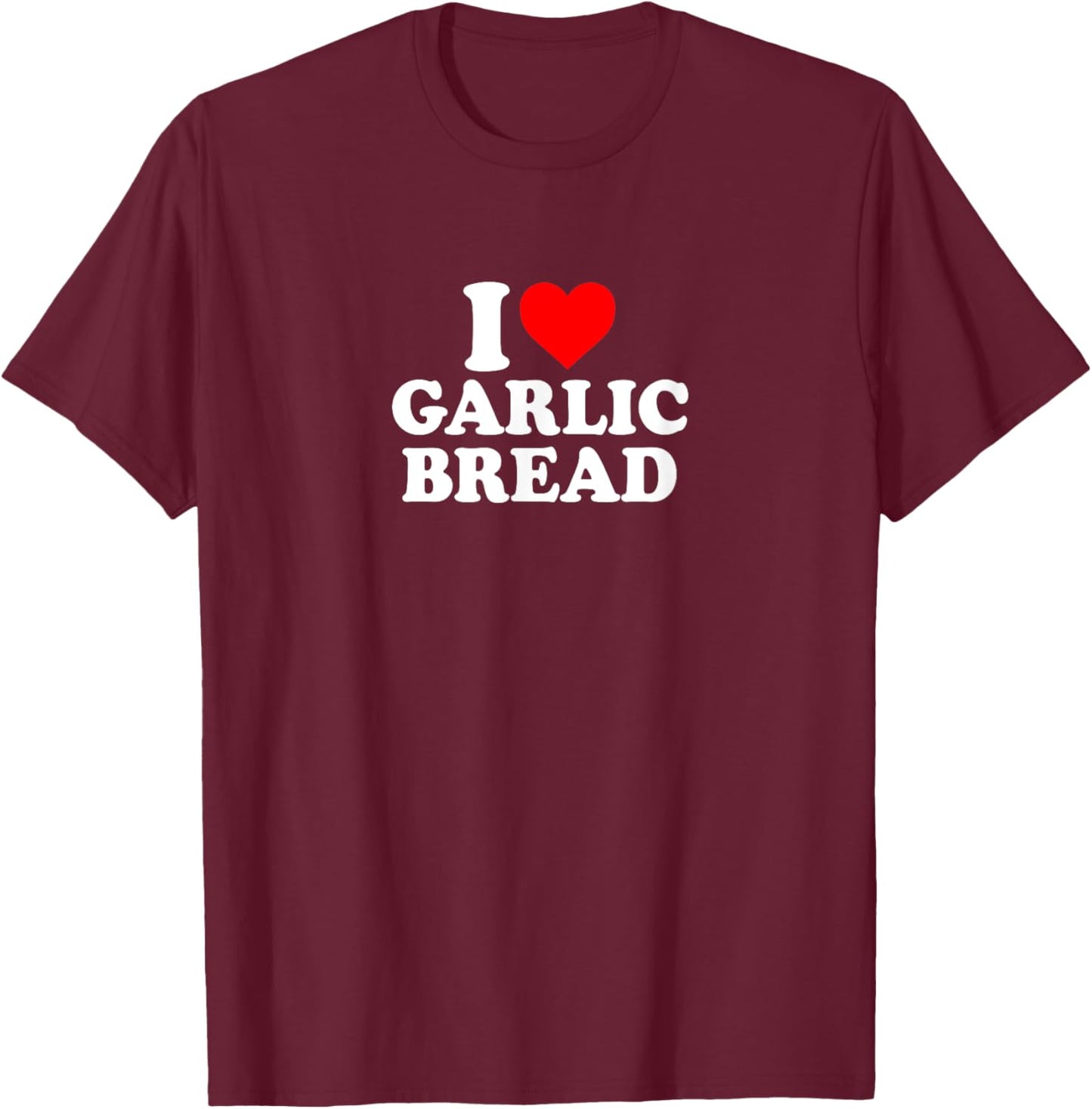 I Love Heart Garlic Bread Simple Cute Funny Garlicbread T-Shirt - T-Shirt | Maroon