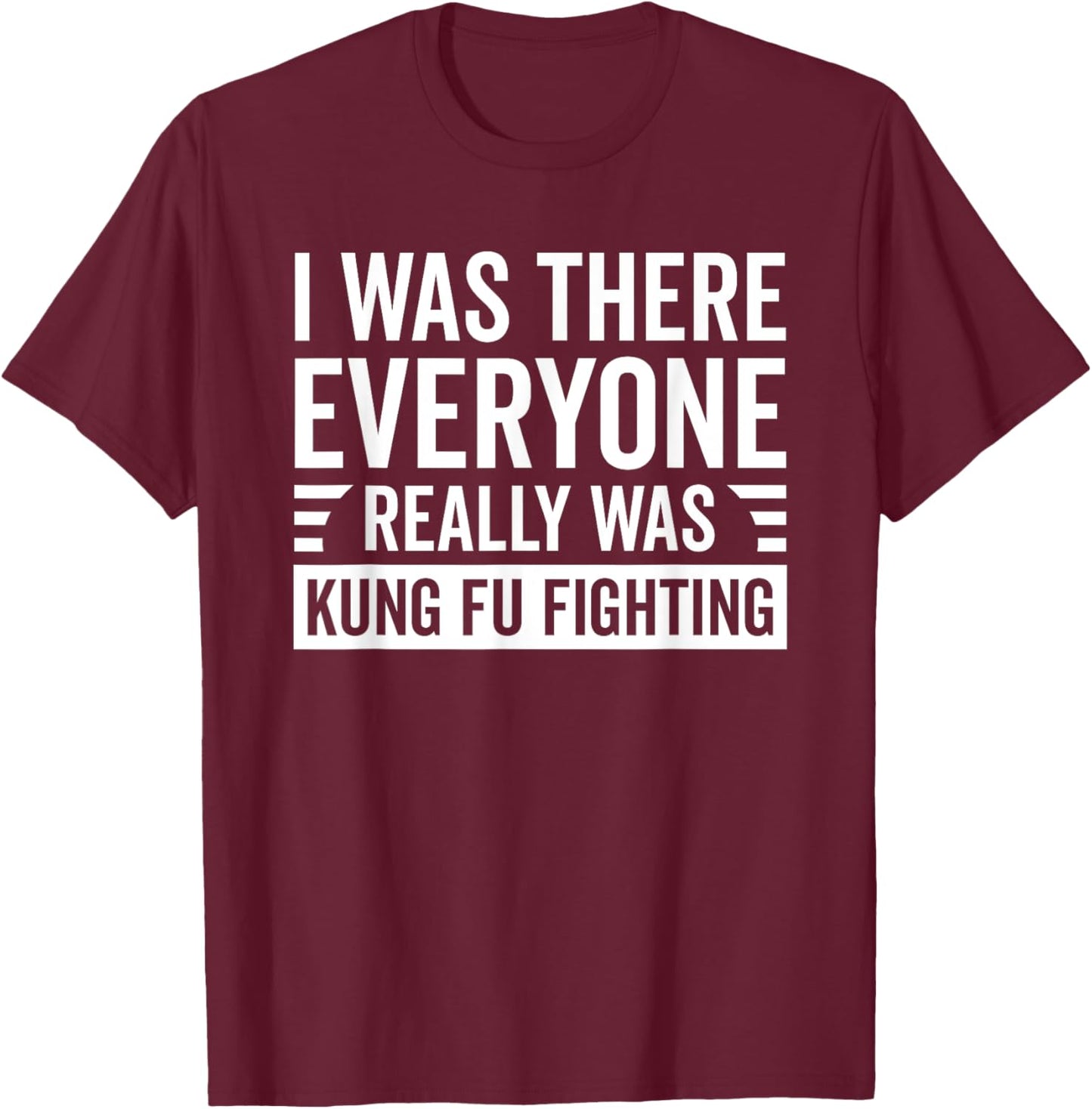 Everyone Really Was Kung Fu Fighting Martial Art T-Shirt - T-Shirt | Maroon