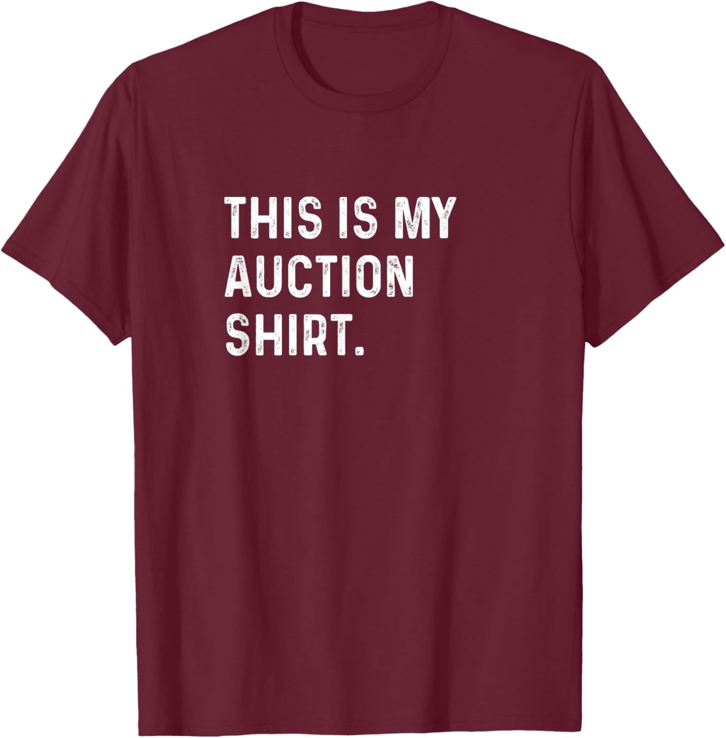 This Is My Auction Shirt - Storage Units Cars Trucks Junk T-Shirt - T-Shirt | Maroon