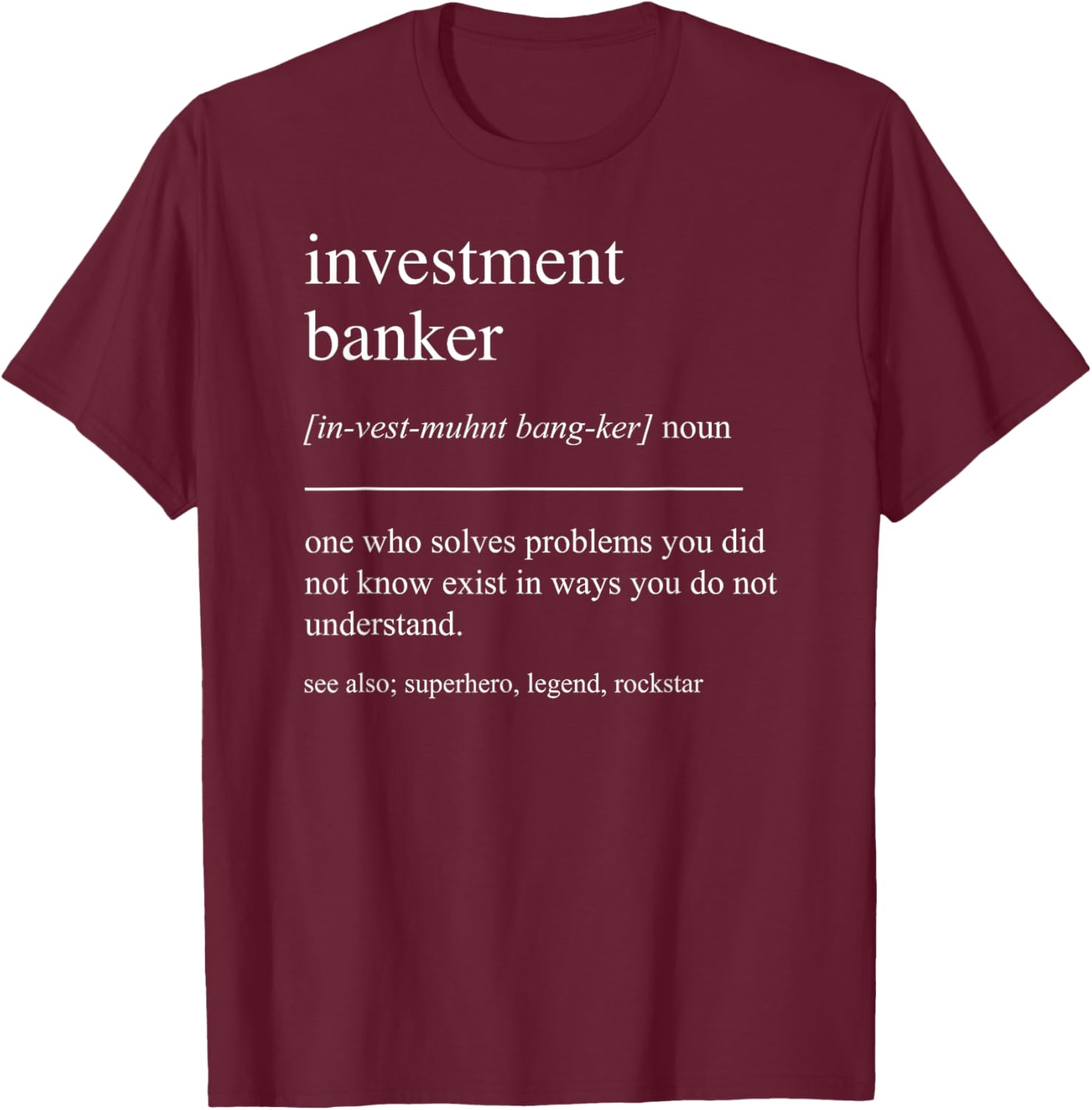 Funny Investment Banker Definition Finance Retirement T-Shirt - T-Shirt | Maroon
