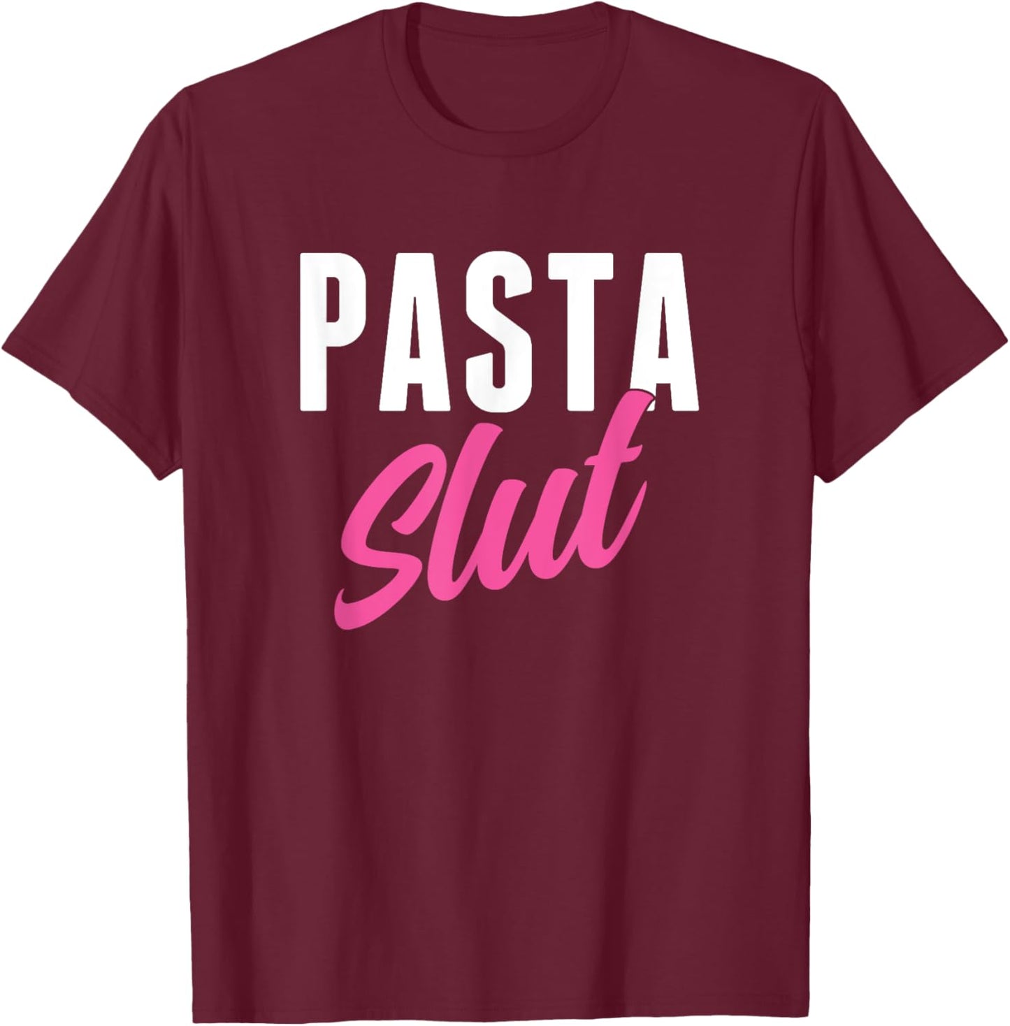 Pasta Slut Funny Pasta Lover T-Shirt - T-Shirt | Maroon