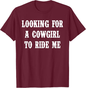 Looking For A Cowgirl To Ride Me Quote T-Shirt - T-Shirt | Maroon