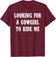 Looking For A Cowgirl To Ride Me Quote T-Shirt - T-Shirt | Maroon