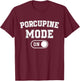 Porcupine Mode On Costume Funny Animal Lover Gift Animal T-Shirt - T-Shirt | Maroon