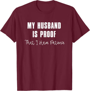 My Husband is Proof That I Have Patience T-Shirt - T-Shirt | Maroon