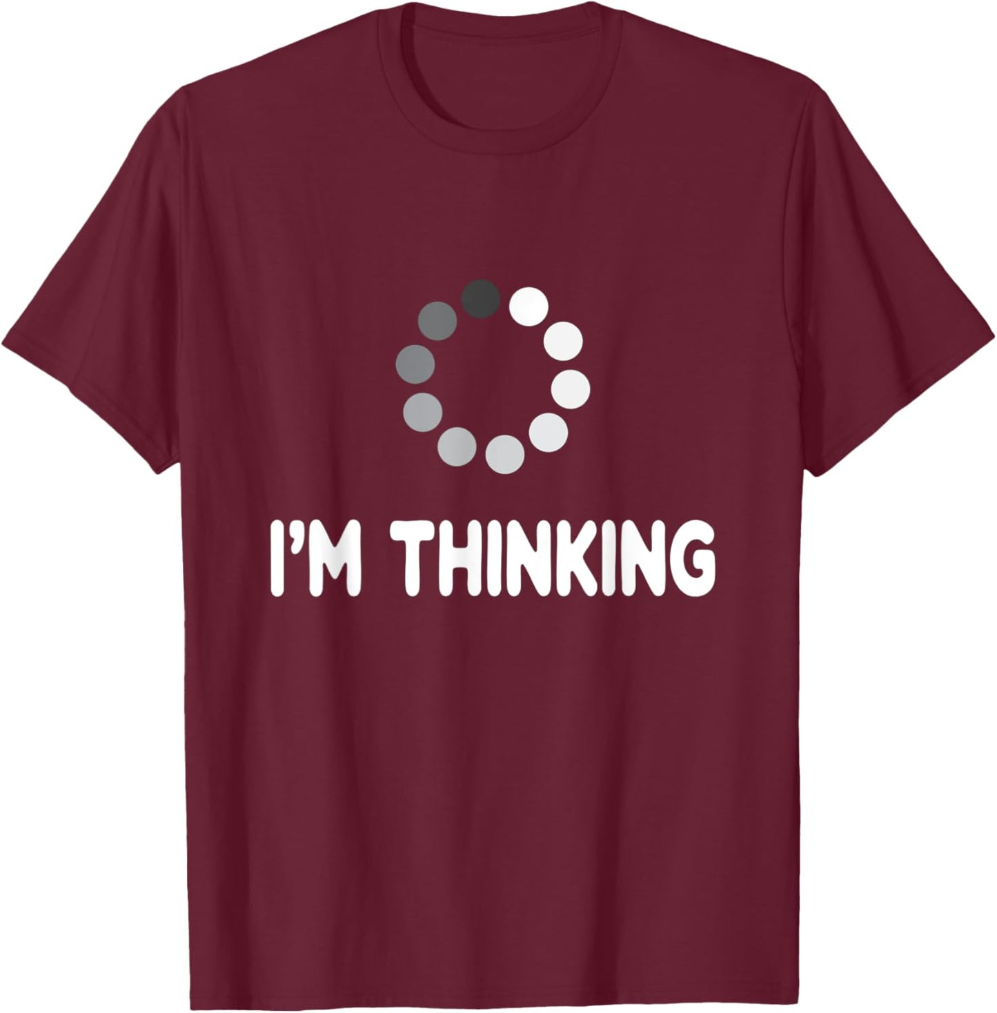I'm Thinking for Geeks Nerds Programmers Funny Loading T-Shirt - T-Shirt | Maroon