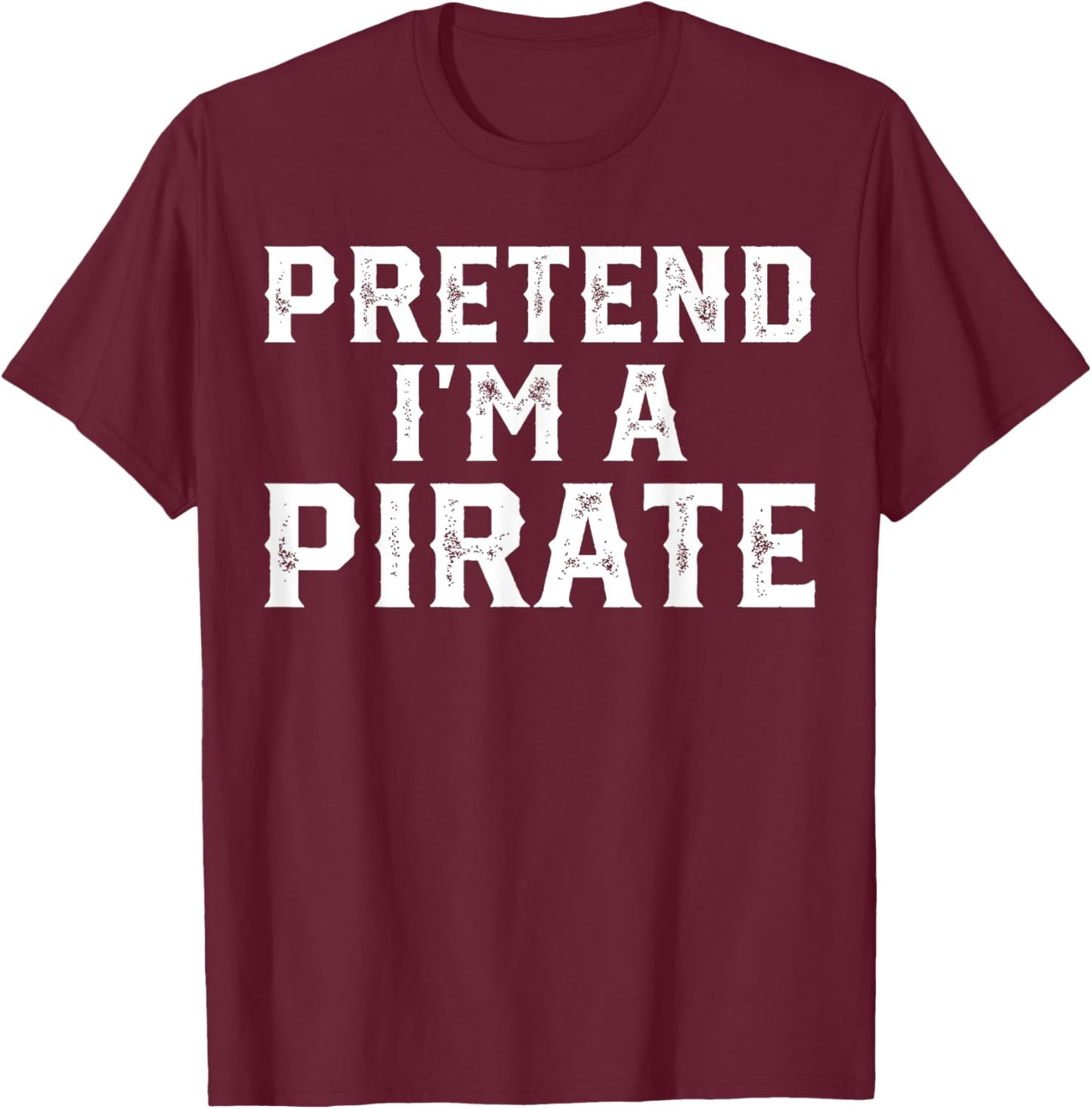 Pretend I'm A Pirate Funny Halloween Costume Men Women Kids T-Shirt - T-Shirt | Maroon