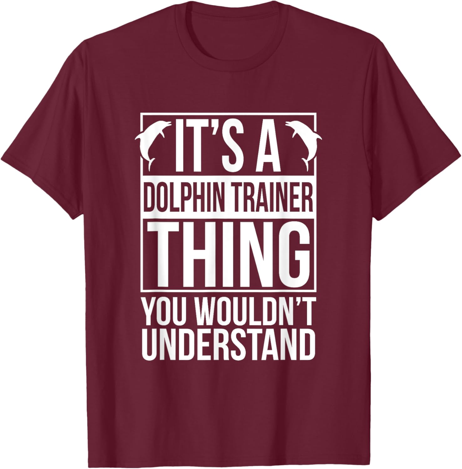 Dolphin Trainer Sea Ocea Animals Lover Funny Dolphin Trainer T-Shirt - T-Shirt | Maroon