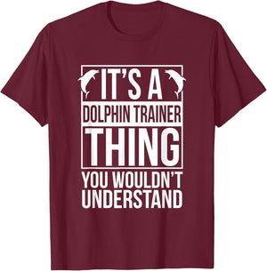 Dolphin Trainer Sea Ocea Animals Lover Funny Dolphin Trainer T-Shirt - T-Shirt | Maroon
