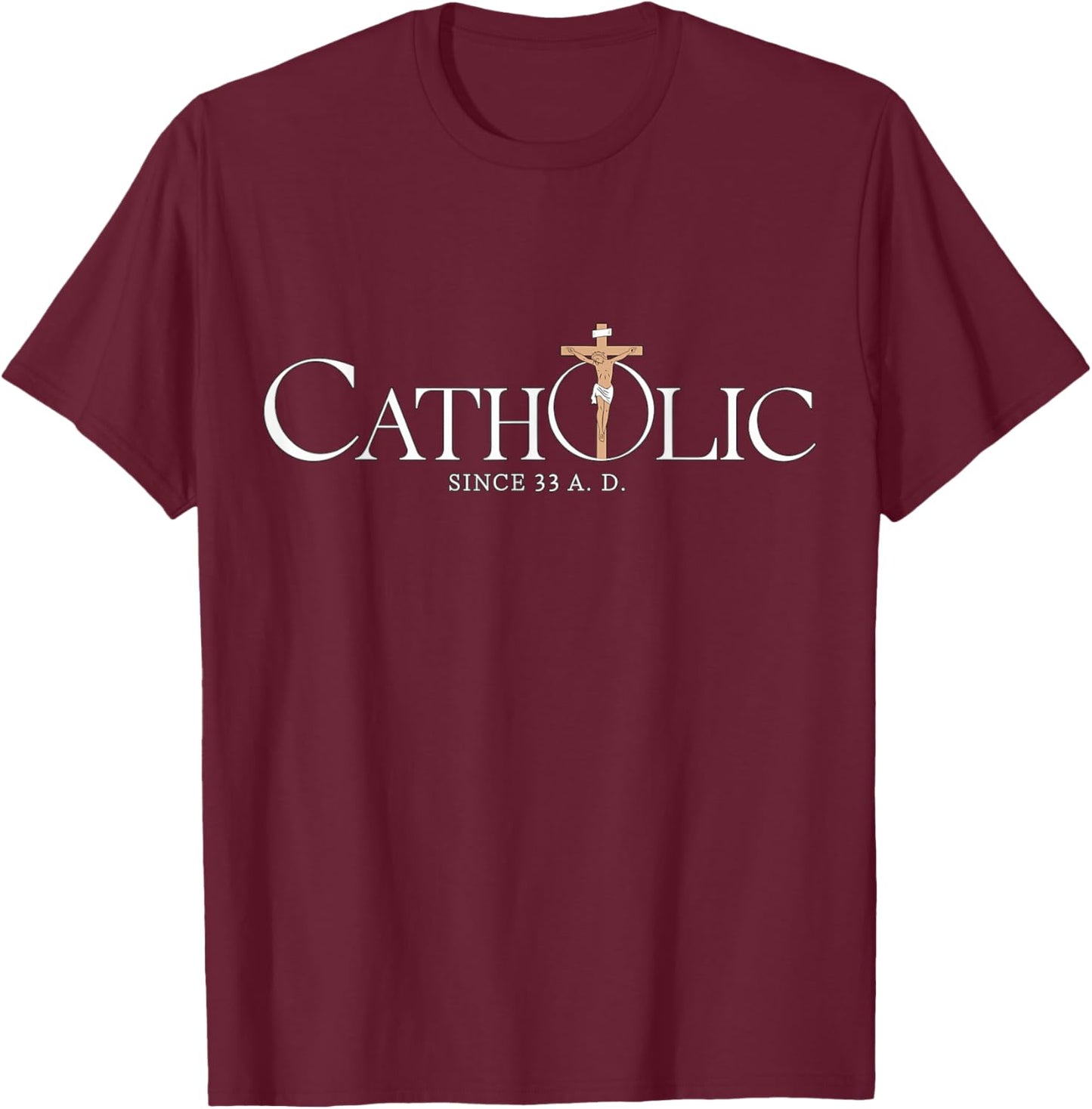 Catholic Since 33 A.D Jesus Christian T-Shirt - T-Shirt | Maroon