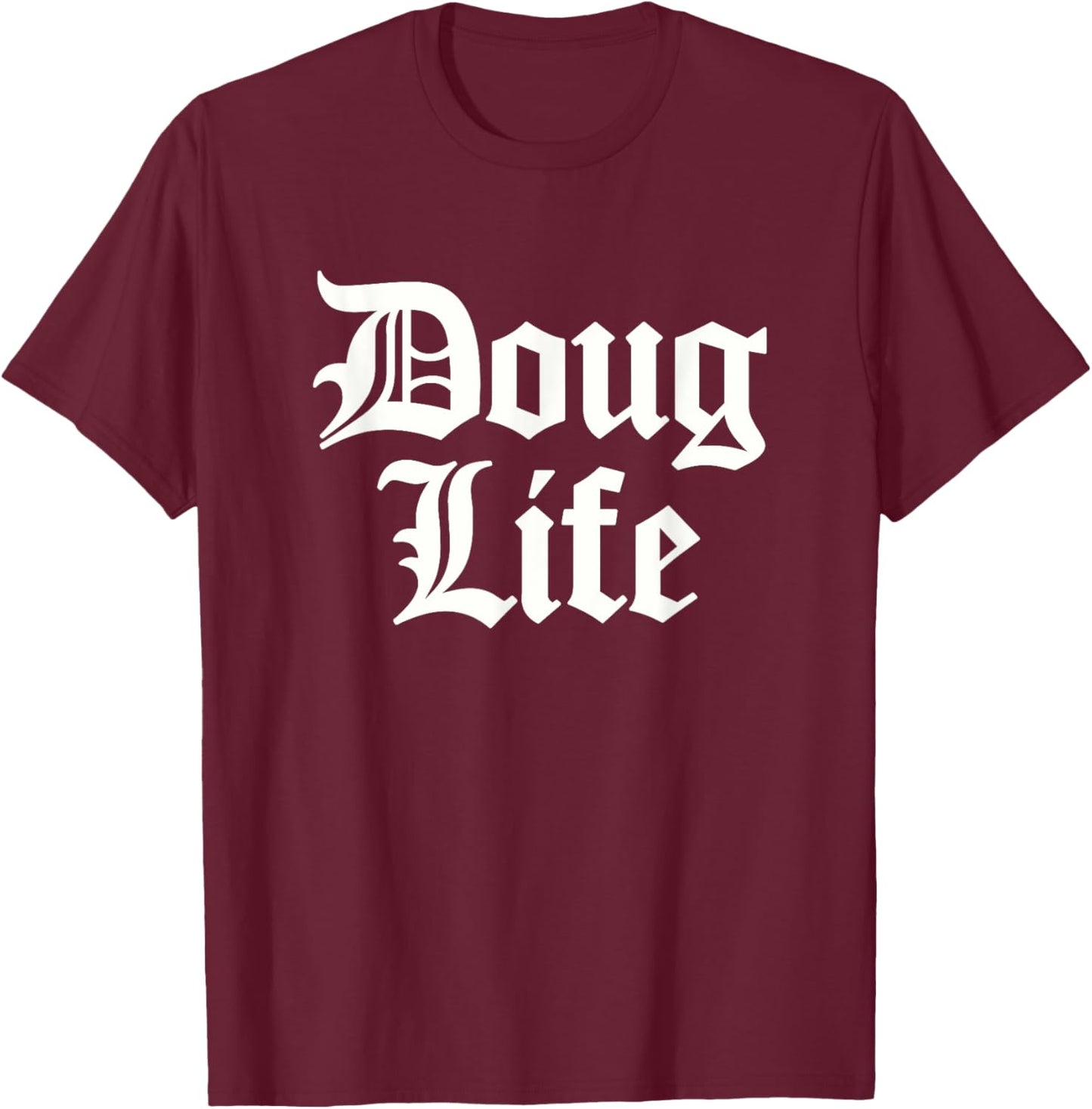 Funny Doug Life Name Birthday T-Shirt - T-Shirt | Maroon