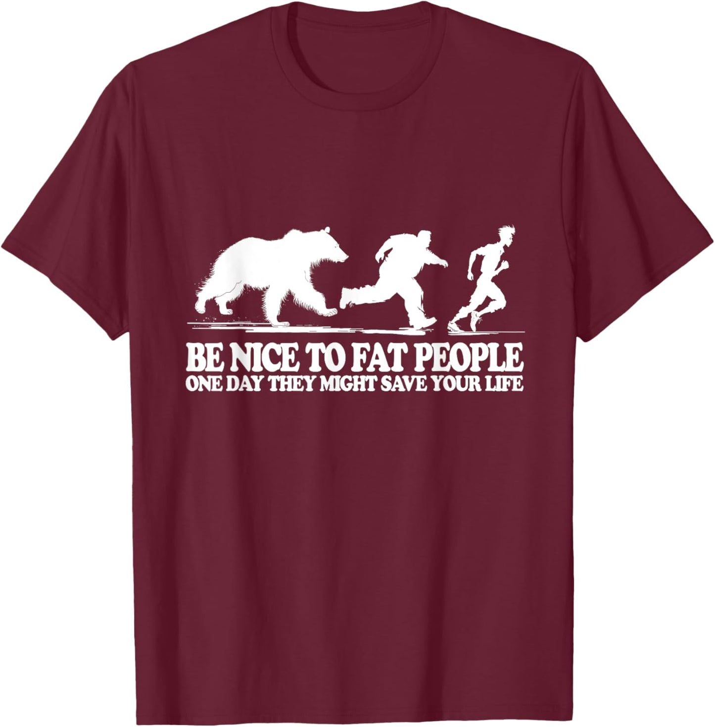 Be Nice To Fat People One Day They Might Save Your Life T-Shirt - T-Shirt | Maroon