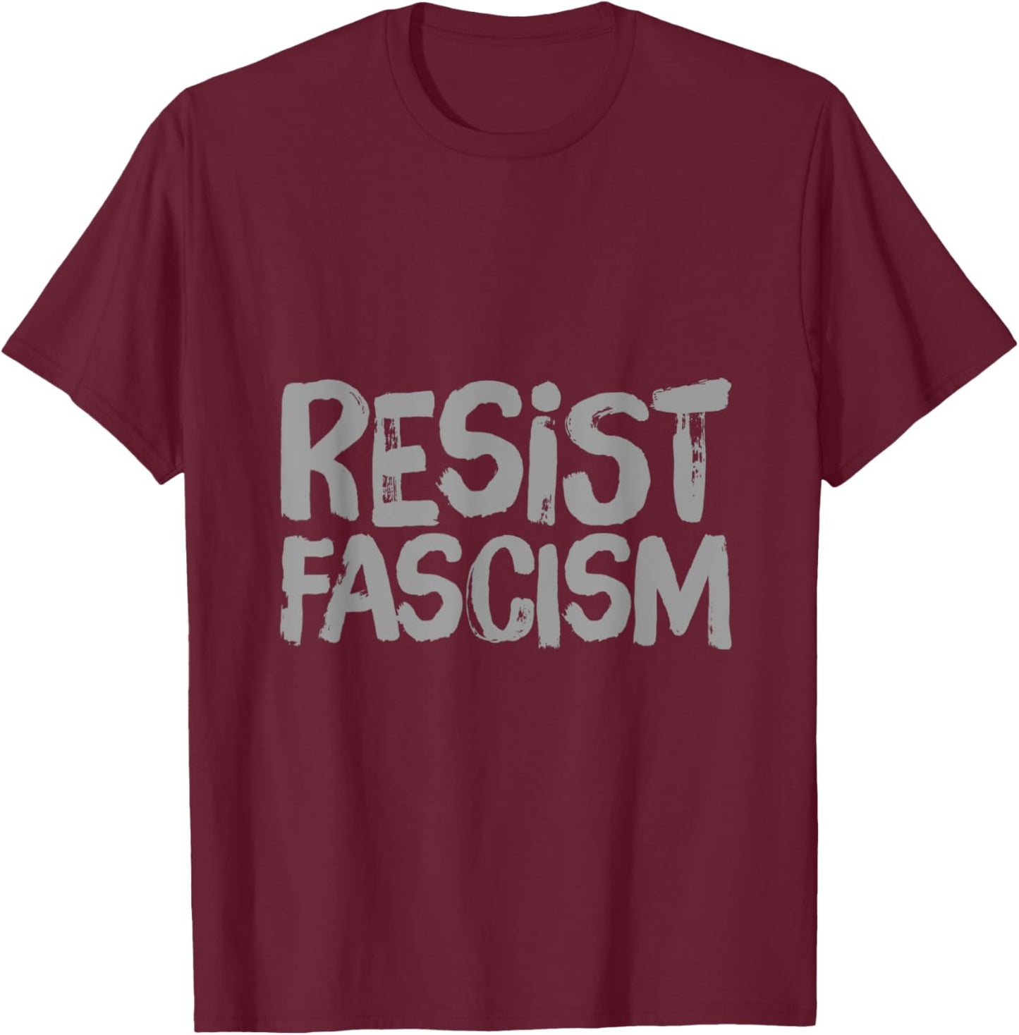 I Hate Fascism Funny Text Quote Of Resist Fascism T-Shirt - T-Shirt | Maroon