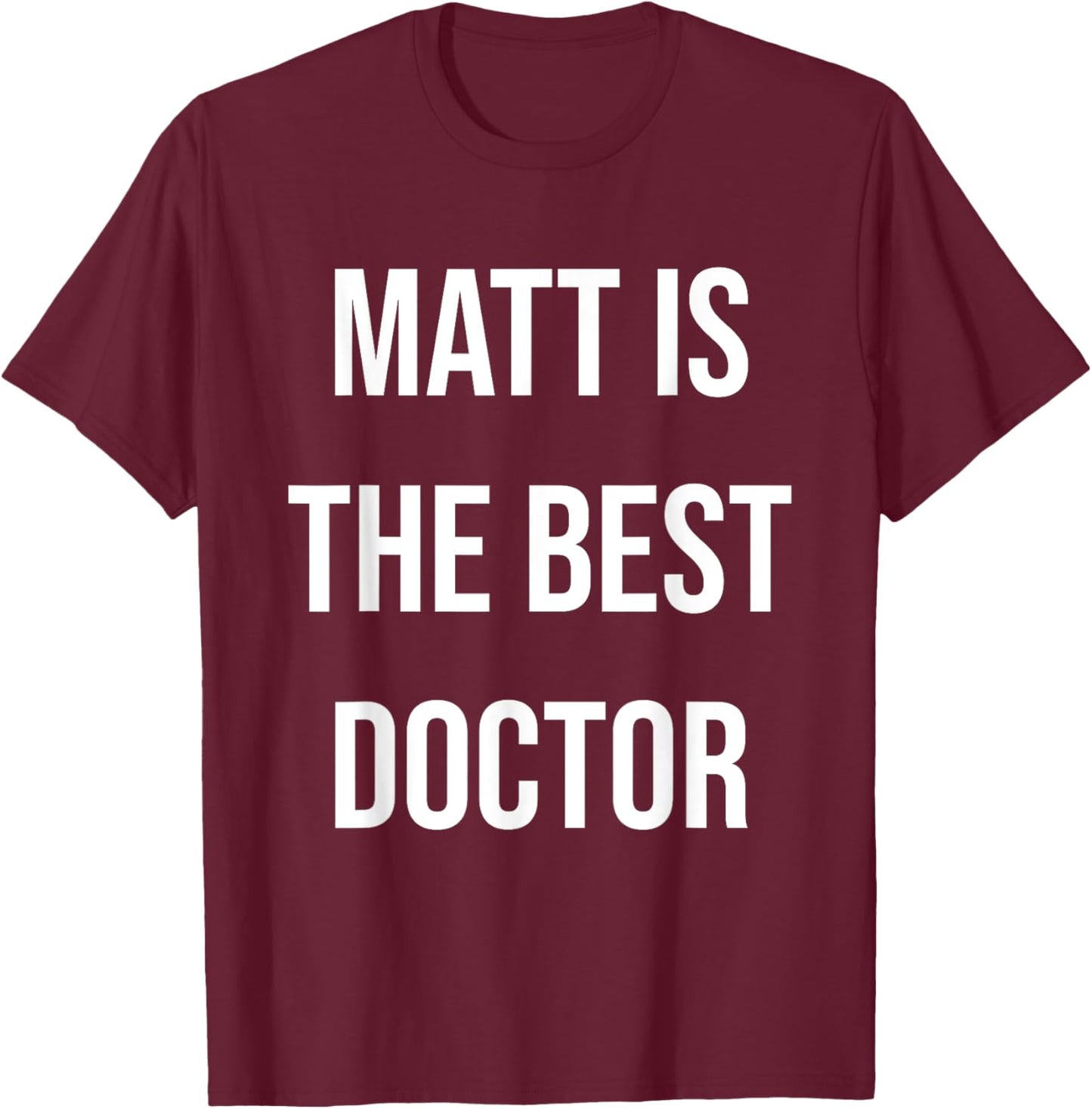 Matt Is The Best Doctor T-Shirt - T-Shirt | Maroon
