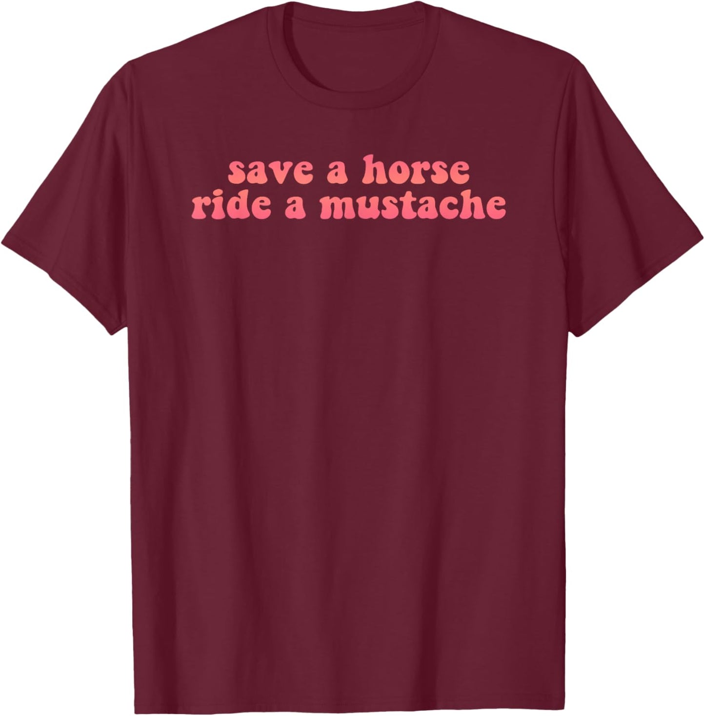 Save a horse ride a mustache retro T-Shirt - T-Shirt | Maroon