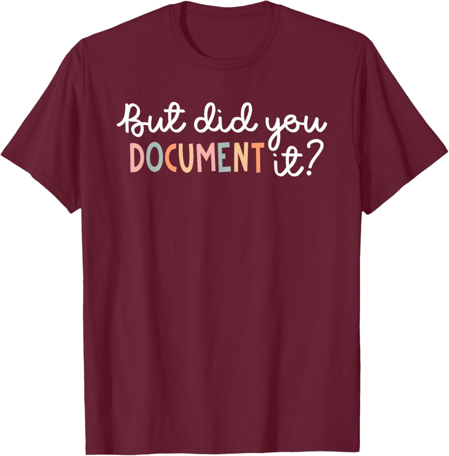 But Did You Document It Funny Human Resources HR Office T-Shirt - T-Shirt | Maroon