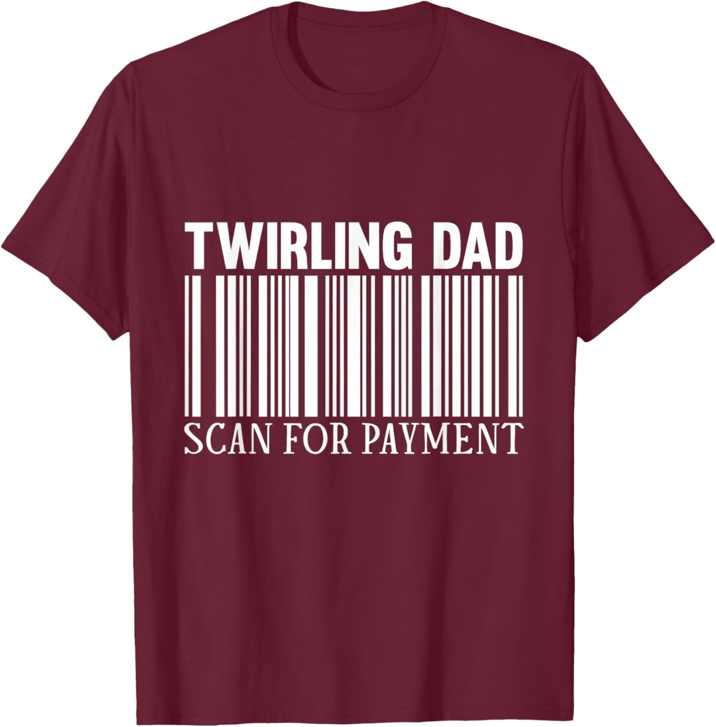 Baton Twirler Dad Majorette Twirling Girl Dance Baton T-Shirt - T-Shirt | Maroon