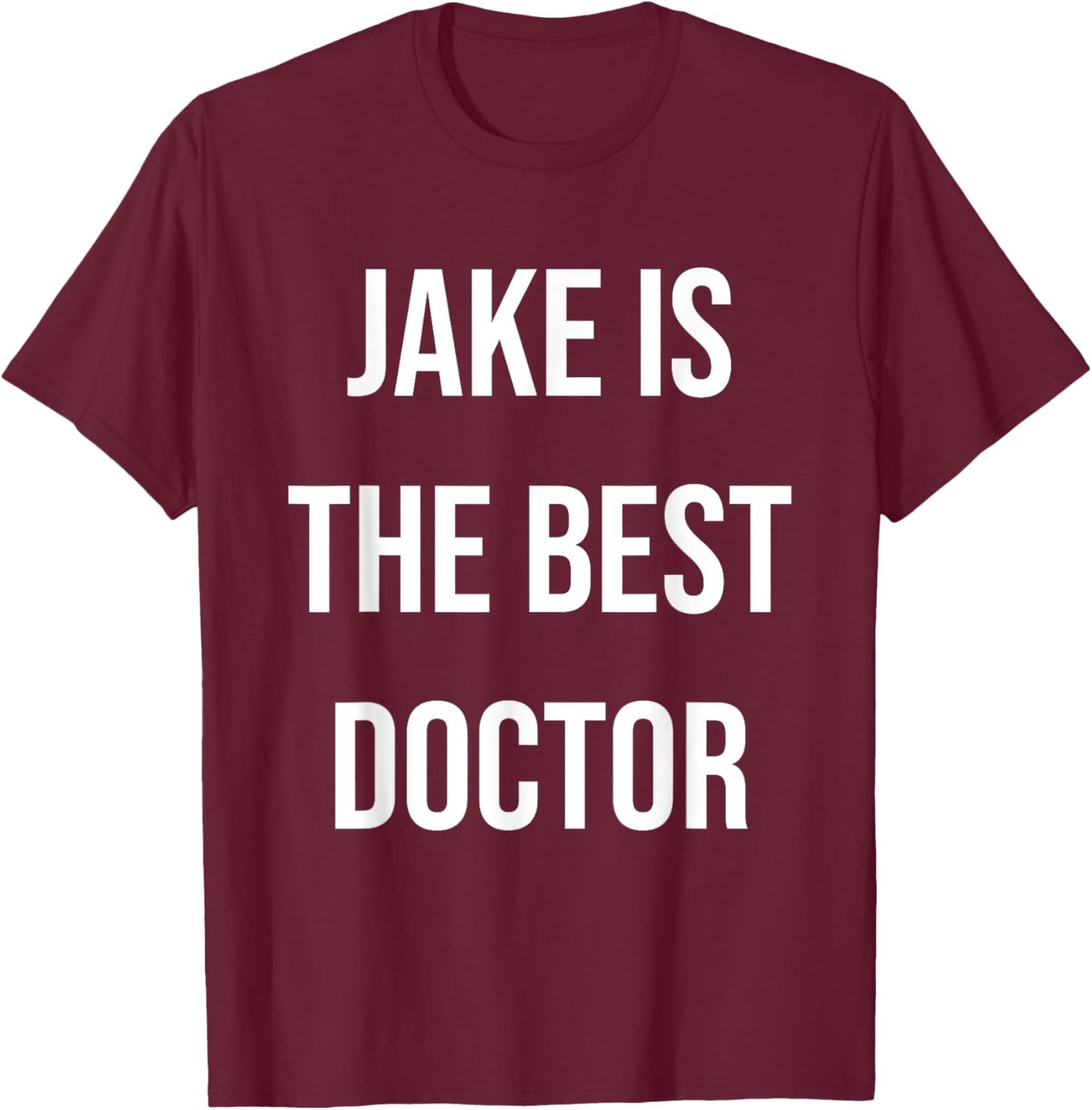Jake Is The Best Doctor T-Shirt - T-Shirt | Maroon