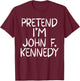 Pretend I'm a John F. Kennedy Costume Family Easy Halloween T-Shirt - T-Shirt | Maroon