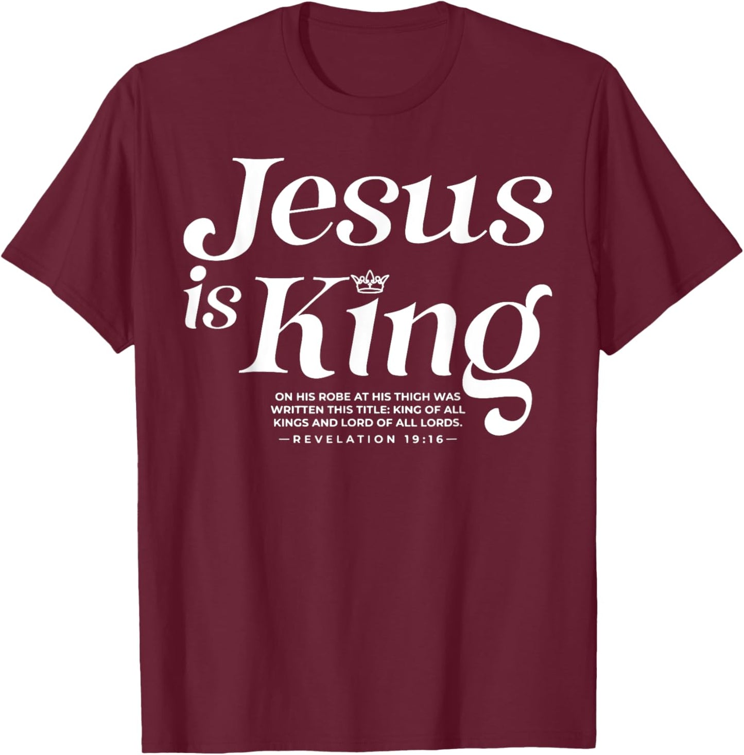 Jesus Is King On His Robe At His Thigh Was Writen T-Shirt - T-Shirt | Maroon