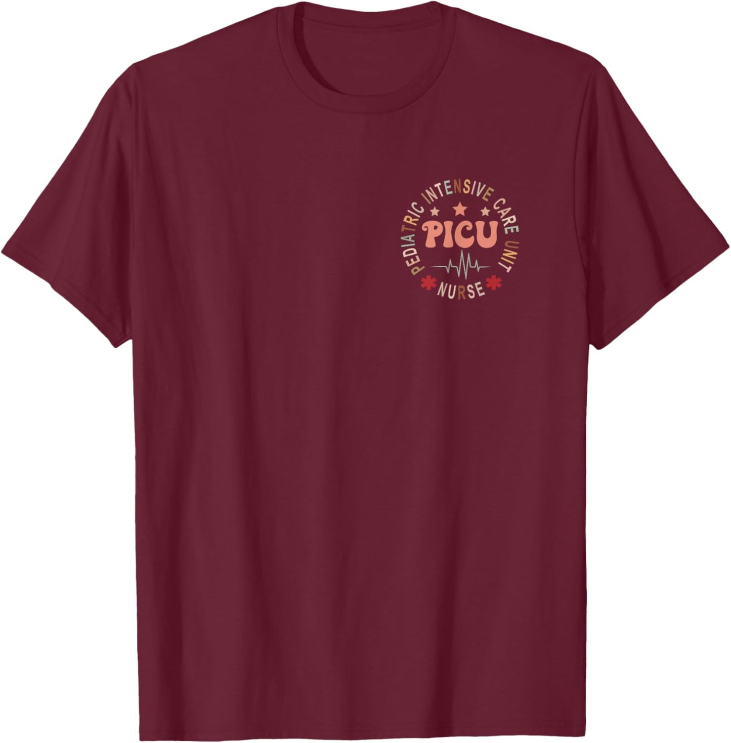 Funny PICU Nurse Pediatric Intensive Care Unit Nurse Day T-Shirt - T-Shirt | Maroon