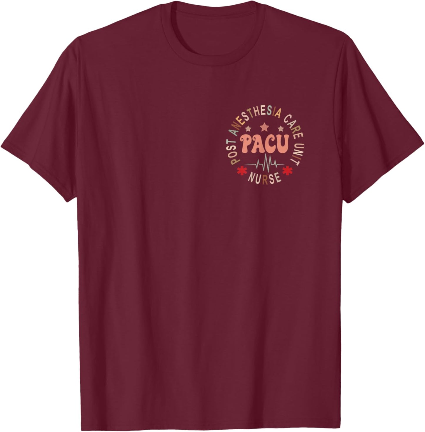 Funny PACU Nurse Post Anesthesia Care Unit Nurse Day T-Shirt - T-Shirt | Maroon