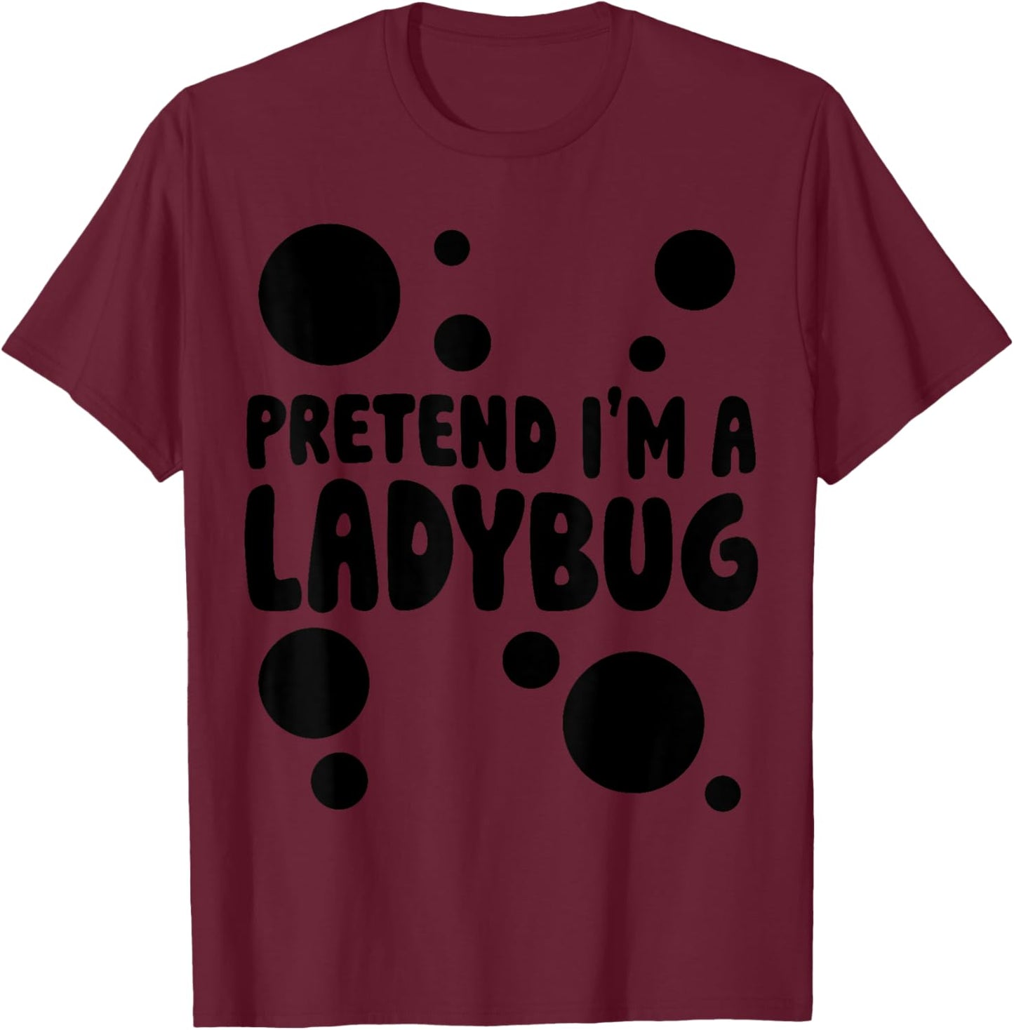 Pretend I'm a Ladybug Halloween Red Costume Men Women Boys T-Shirt - T-Shirt | Maroon