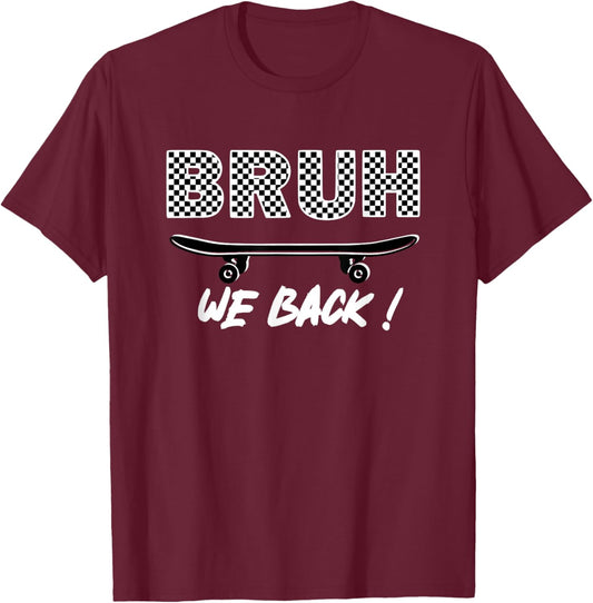 BRUH We Back, First Day Of School Teachers Students Skaters T-Shirt - T-Shirt | Maroon