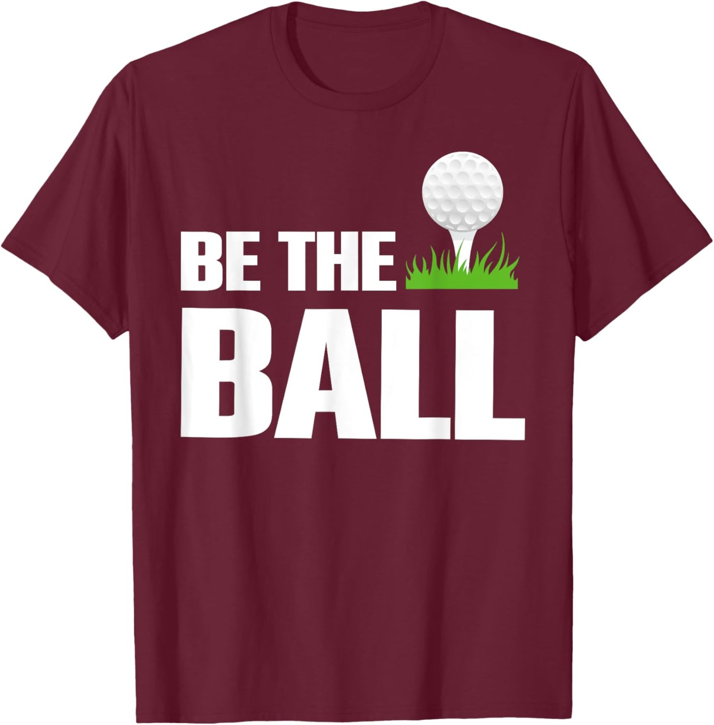 Be The Ball T-Shirt - T-Shirt | Maroon