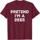 Pretend I'm A Deer Lazy Halloween Costume T-Shirt - T-Shirt | Maroon