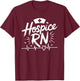Hospice Nursing Hospice Rn, Hospice Nurse Palliative T-Shirt - T-Shirt | Maroon