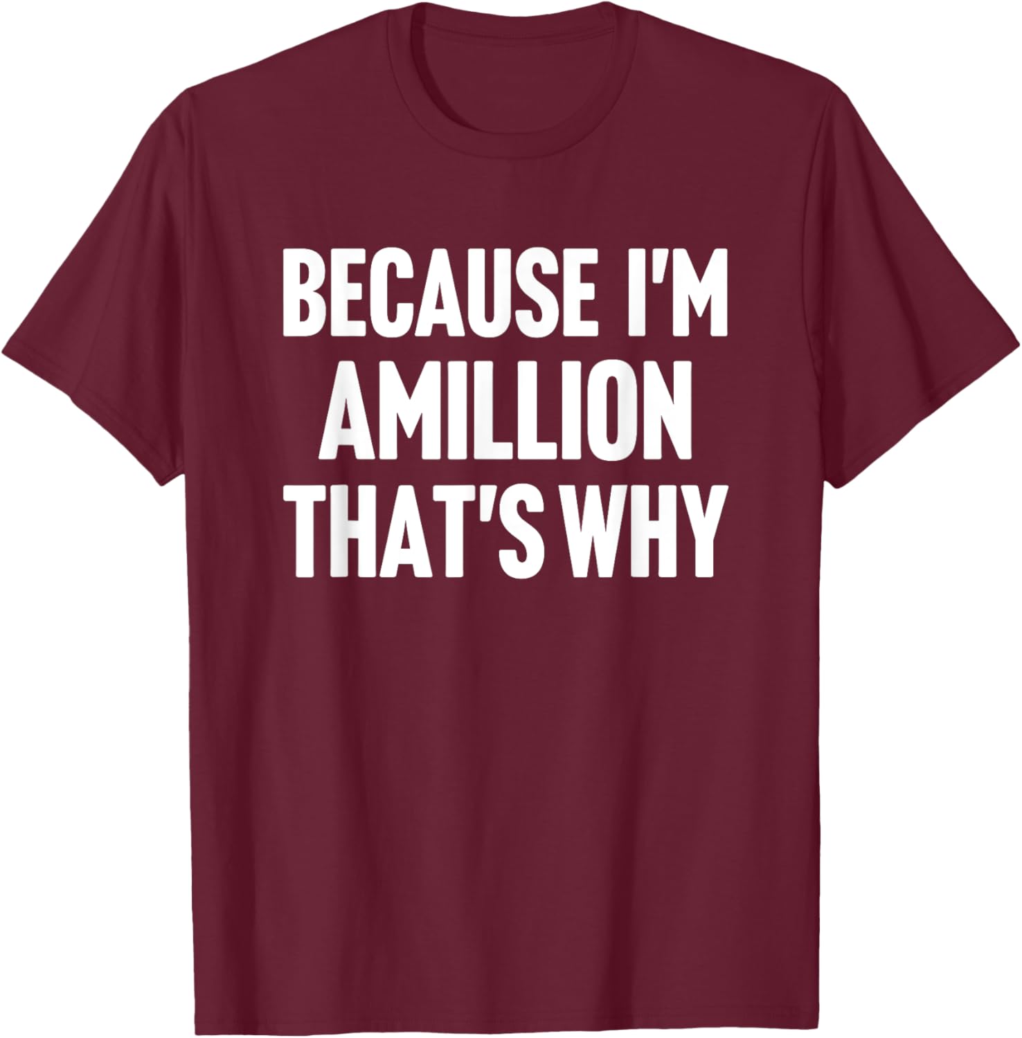 Because I'm Amillion That's Why Am Personalized Name T-Shirt - T-Shirt | Maroon