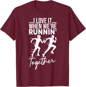 I Love It When We're Running Together Funny Running Couple T-Shirt - T-Shirt | Maroon