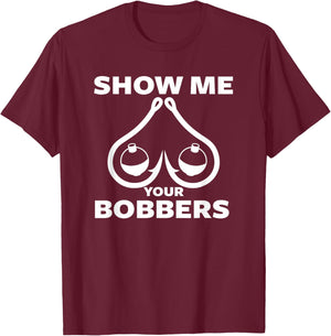 Funny Fishing Bobbers and Hooks Boobs Show Me Your Bobbers T-Shirt - T-Shirt | Maroon