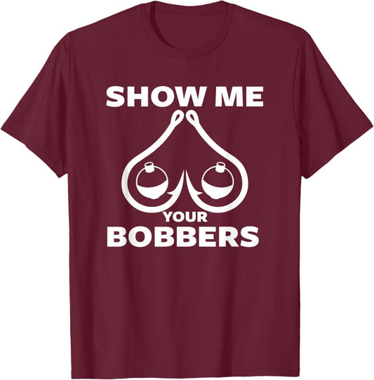 Funny Fishing Bobbers and Hooks Boobs Show Me Your Bobbers T-Shirt - T-Shirt | Maroon