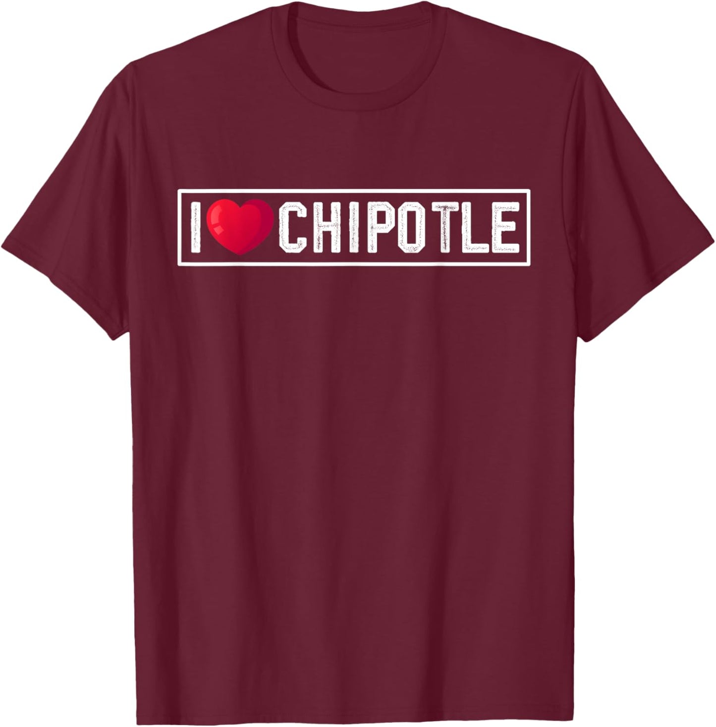 I Love Chipotle Spicy Mexican Food Chipotle Lover T-Shirt - T-Shirt | Maroon