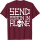 Ghost Hunting Send Aaron in Alone Halloween Pun Men Women T-Shirt - T-Shirt | Maroon
