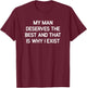 My Man Deserves The Best, Funny, Jokes, Sarcastic T-Shirt - T-Shirt | Maroon