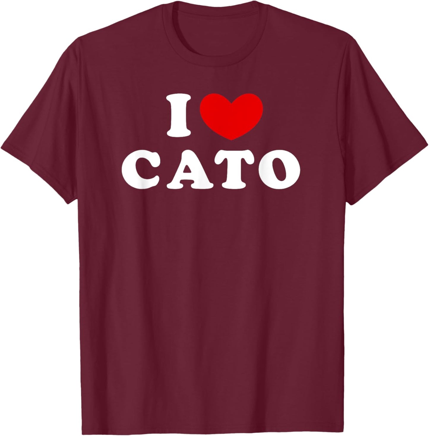 I Love Cato, I Heart Cato T-Shirt - T-Shirt | Maroon