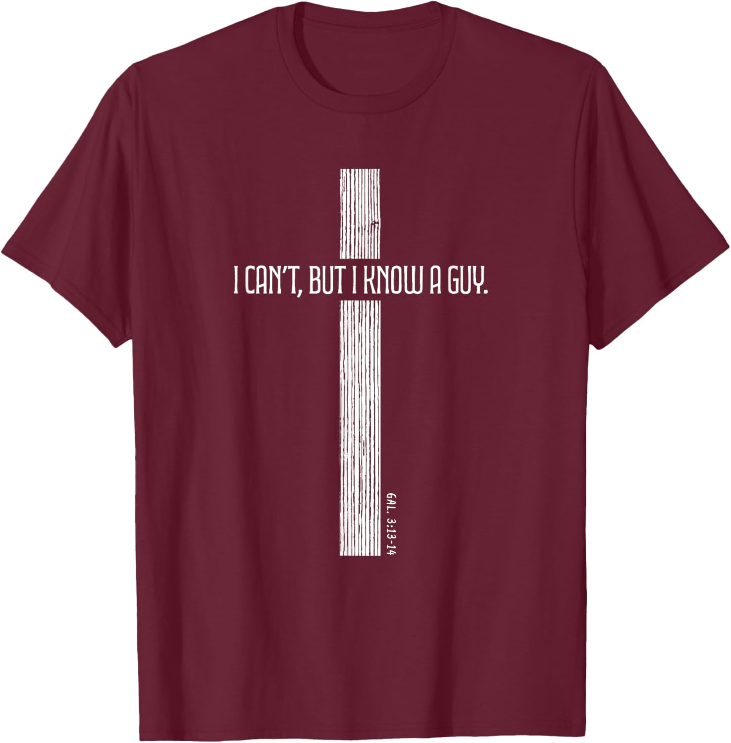 Christian Shirt - I Can't But I Know a Guy - Cross of Jesus T-Shirt - T-Shirt | Maroon