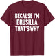 Because I'm Drusilla That's Why Am Personalized Name T-Shirt - T-Shirt | Maroon