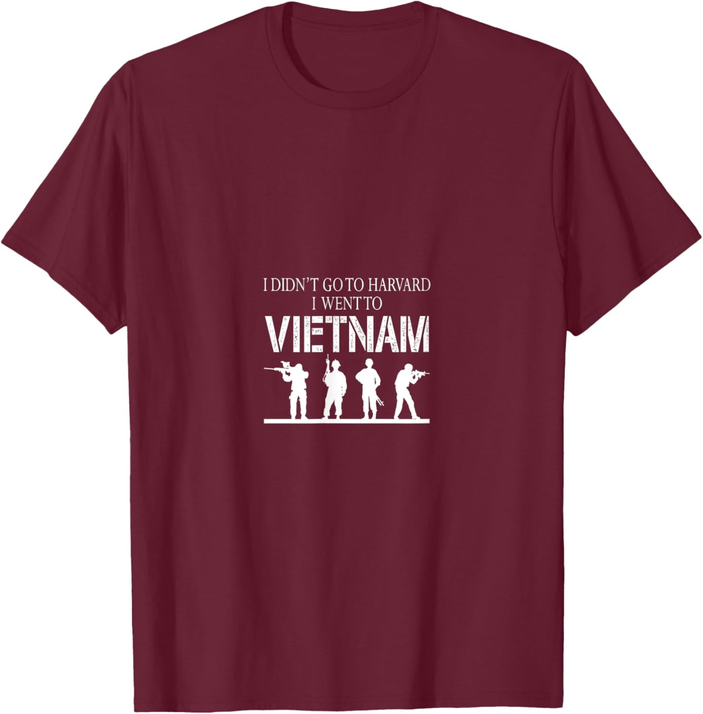 I Didn't Go To Harvard I Went To Vietnam T-Shirt - T-Shirt | Maroon
