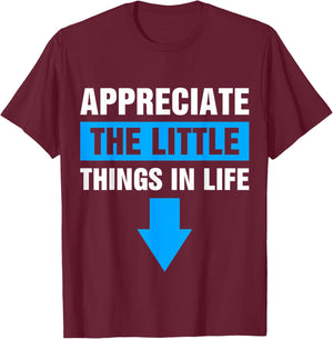 Appreciate The Small Things In Life T-Shirt - T-Shirt | Maroon
