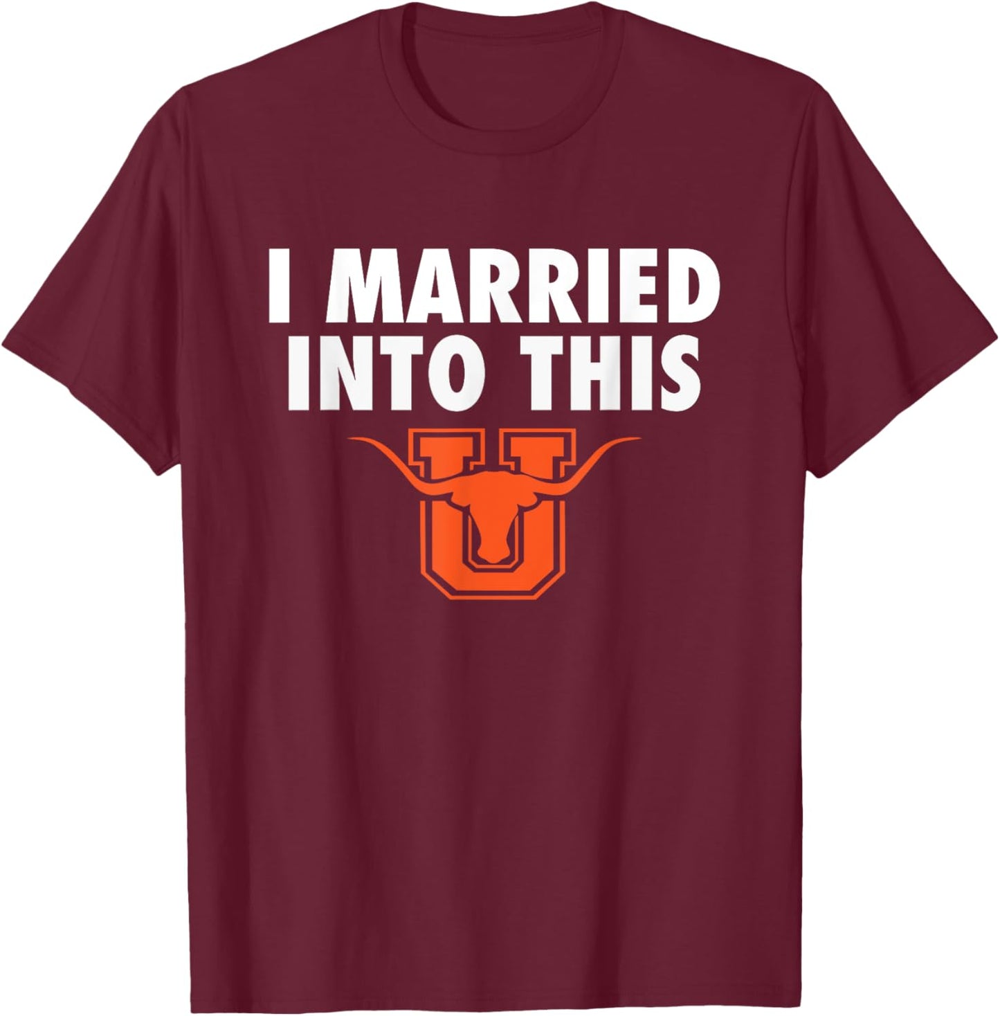 United Longhorns Logo I Married Into This HS T-Shirt - T-Shirt | Maroon