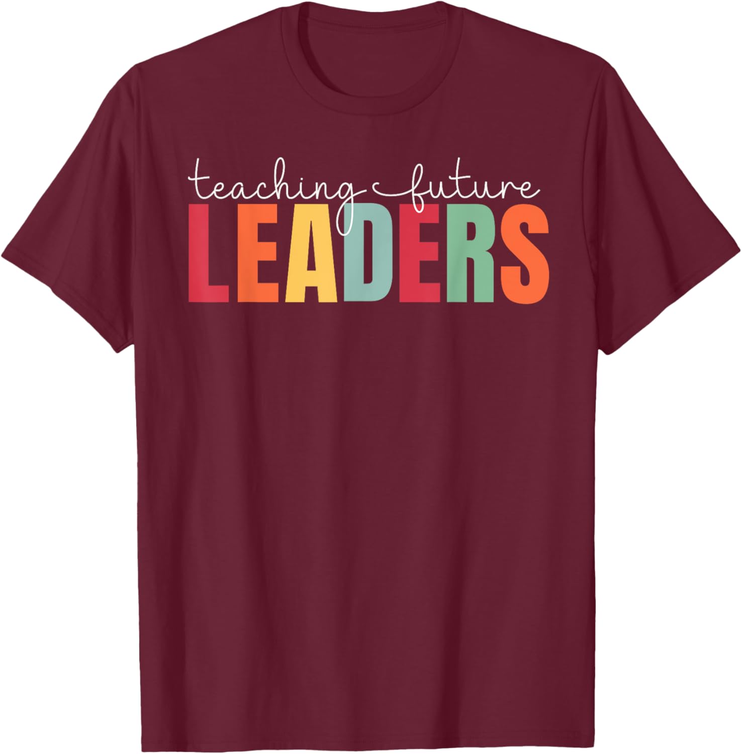 Teaching Future Leaders Teacher Back To School T-Shirt - T-Shirt | Maroon