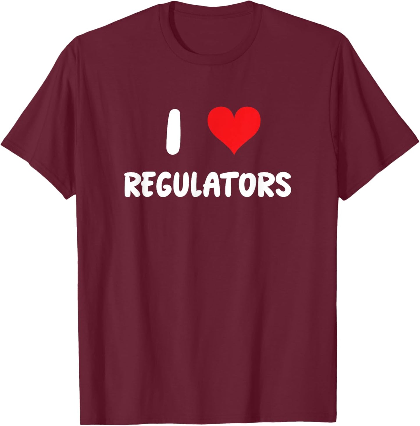 I Love Regulators - Regulation Rules Compliance Risk Audit T-Shirt - T-Shirt | Maroon