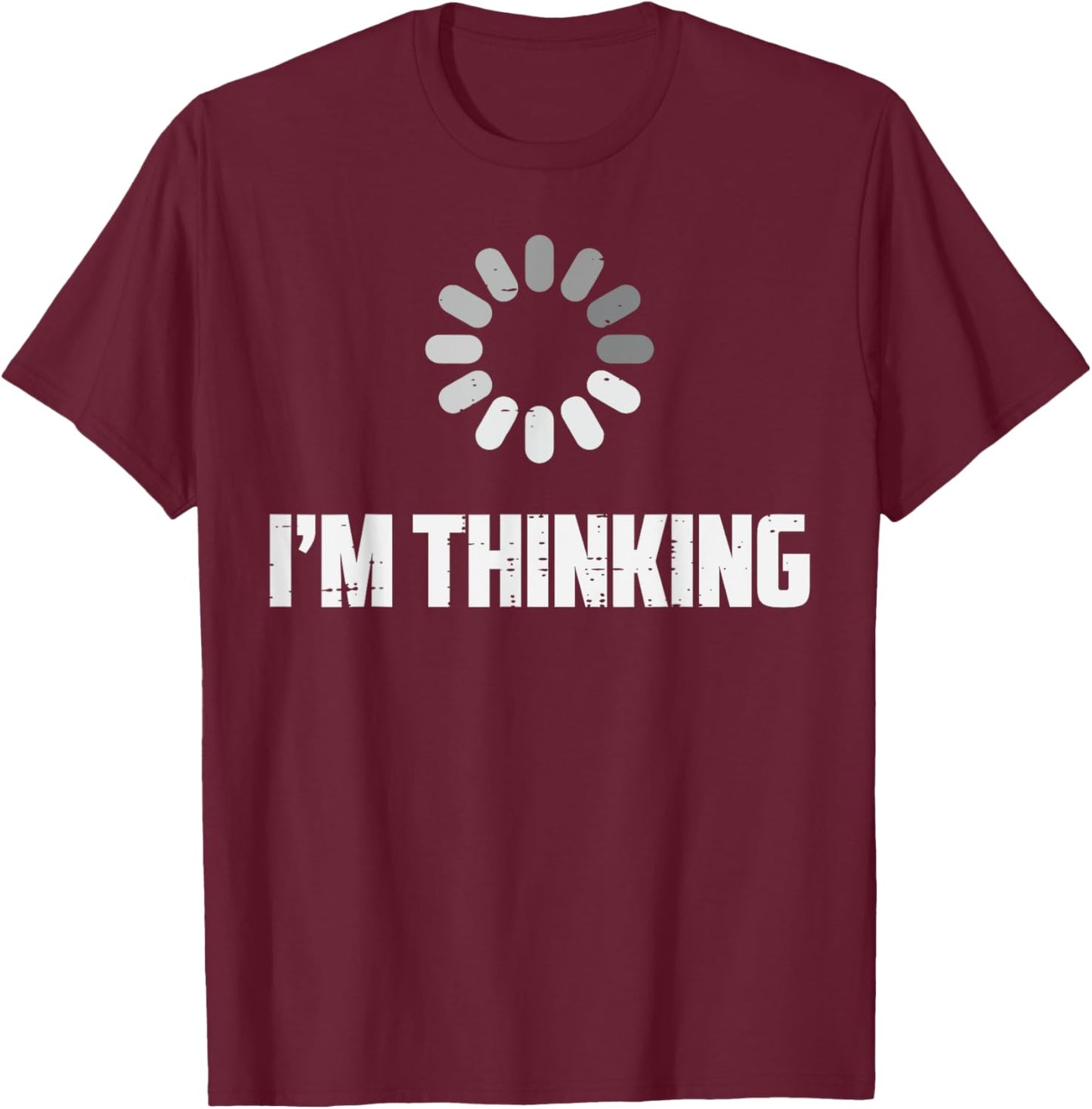 Im Thinking Buffering Funny Saying Loading Geek Men Women T-Shirt - T-Shirt | Maroon