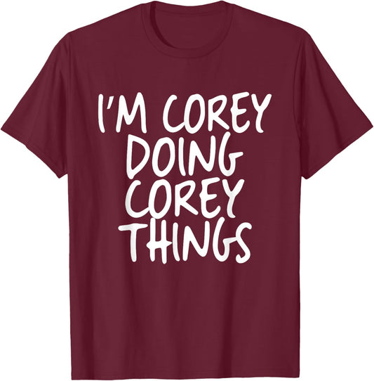 I'm Corey Doing Corey Things Personalized Funny First Name T-Shirt - T-Shirt | Maroon